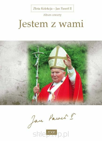 Złota Kolekcja - Jan Paweł II - Album 4 Jestem z wami